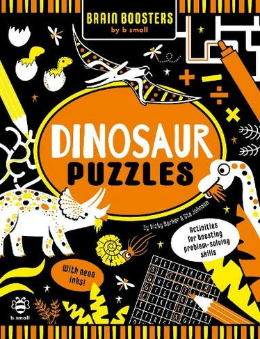 Dinosaur Puzzles (Brain Boosters by b small): Activities for Boosting Problem-Solving Skills Paperback – 1 Oct. 2021 by Vicky Barker (Author, Illustrator), Ste Johnson (Illustrator)