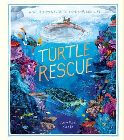 Turtle Rescue: A Wild Adventure to Save Our Sea Life Hardcover – 1 April 2021