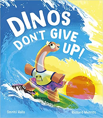 Dinos Don't Give Up! Hardcover – 7 July 2022 by Smriti Halls (Author), Richard Merritt (Illustrator)