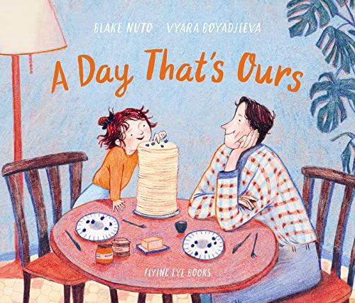 A Day That's Ours Hardcover – Picture Book, 4 Aug. 2022 by Blake Nuto (Author), Vyara Boyadjieva (Illustrator)