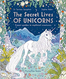 The Secret Lives of Unicorns: Expert Guides to mythical Creatures: 1 (The Secret Lives of..., 1) Paperback – 1 April 2021