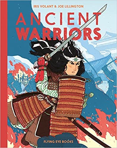 Ancient Warriors Hardcover – Illustrated, 7 Aug. 2018 by Iris Volant (Author), Joe Lillington (Illustrator)