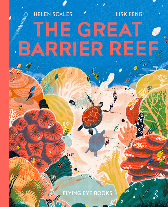The Great Barrier Reef: 1 (Earth's Incredible Places) 1 Feb. 2021 by Helen Scales  (Author), Lisk Feng (Illustrator)